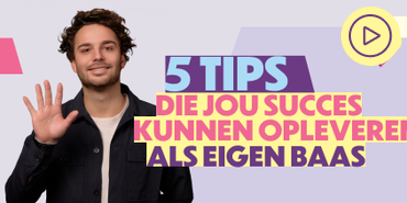 5 Tips als je een eigen bedrijf wilt starten