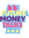Future Money Talks
